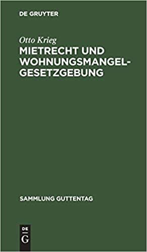 Mietrecht und Wohnungsmangelgesetzgebung: Im Reiche, in Preußen und in Berlin nach dem Stande vom 15. November 1923 (Sammlung Guttentag, Band 156)