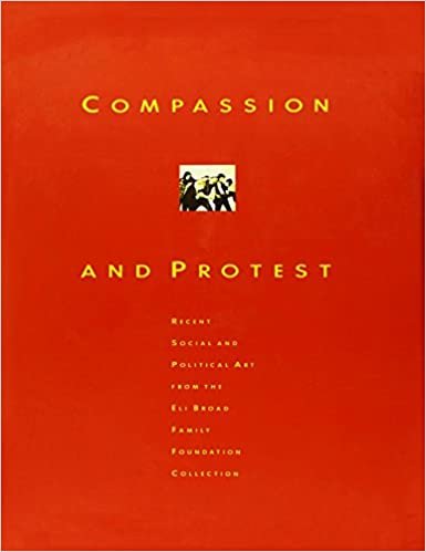 Compassion and Protest: Recent Social and Political Art from Eli Broad Family Foundation Collection indir