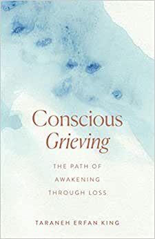 Conscious Grieving: The Path of Awakening Through Loss