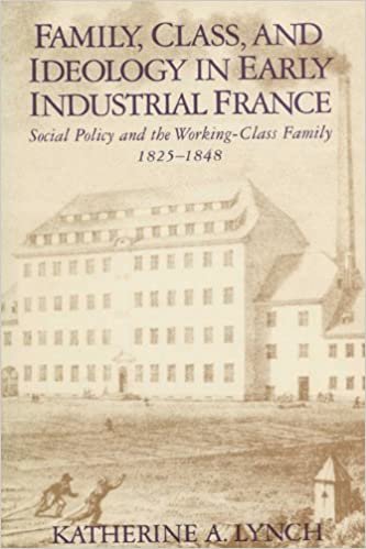 Family, Class and Ideology: Working-class Family Life in Early Industrial France, 1825-48 (Life course studies)