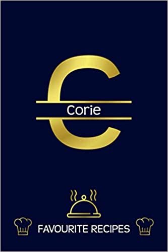 Corie: Favourite Recipes - Personalized Name Cookbook To Write In - Initial Monogram Letter - Free Space For Notes, Gift For Baking - Golden (6x9, 111 Pages)