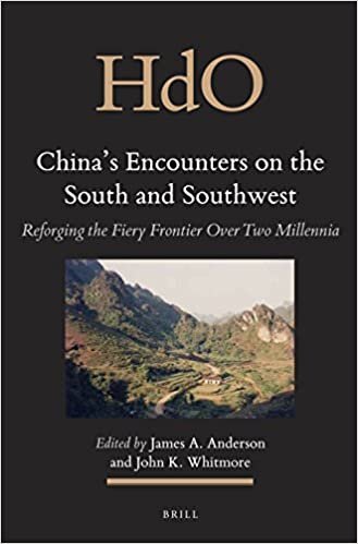 China's Encounters on the South and Southwest: Reforging the Fiery Frontier Over Two Millennia (Handbook of Oriental Studies, Band 22)
