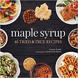 Maple Syrup: 40 Tried and True Recipes (Nature's Favorite Foods Cookbooks)