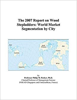 The 2007 Report on Wood Stepladders: World Market Segmentation by City