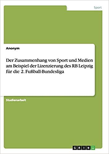 Der Zusammenhang von Sport und Medien am Beispiel der Lizenzierung des RB Leipzig für die 2. Fußball-Bundesliga indir