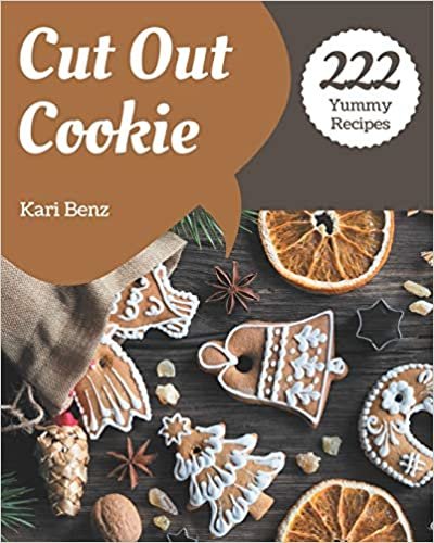 222 Yummy Cut Out Cookie Recipes: Making More Memories in your Kitchen with Yummy Cut Out Cookie Cookbook! indir
