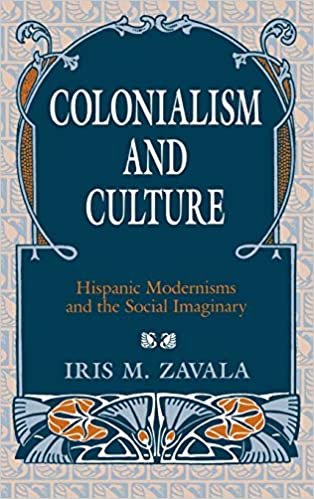 Colonialism and Culture: Hispanic Modernisms and the Social Imaginary