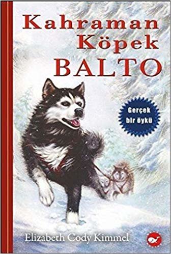Kahraman Köpek Balto (Ciltli): Gerçek Bir Öykü