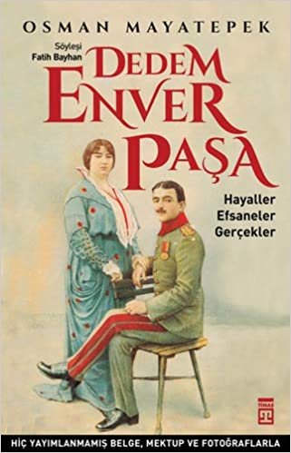 Dedem Enver Paşa: Hayaller Efsaneler Gerçekler