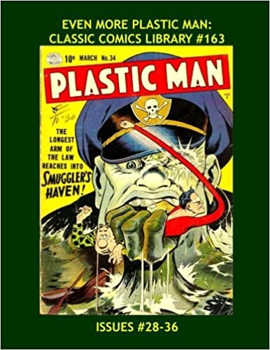 Even More Plastic Man: Classic Comics Library #163: The Fourth Giant Collection - Issues #28-36 -- Over 350 Pages - All Stories -No Ads