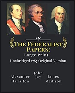 The Federalist Papers: Large Print Unabridged 1787 Original Version indir