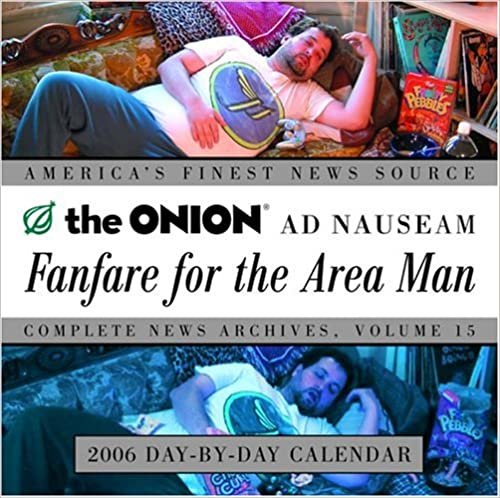 Fanfare for the Area Man 2006 Day-by-Day Calendar: The Onion Ad Nauseam Complete News Archives, Volume 15