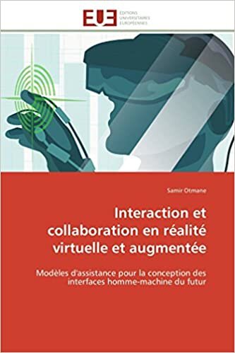 Interaction et collaboration en réalité virtuelle et augmentée: Modèles d'assistance pour la conception des interfaces homme-machine du futur (Omn.Univ.Europ.) indir