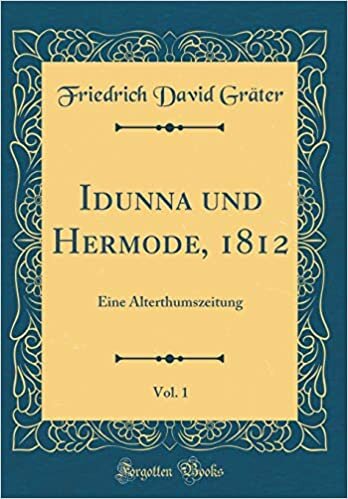 Idunna und Hermode, 1812, Vol. 1: Eine Alterthumszeitung (Classic Reprint)