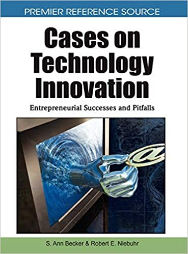 Cases on Technology Innovation: Entrepreneurial Successes and Pitfalls (Premier Reference Source)