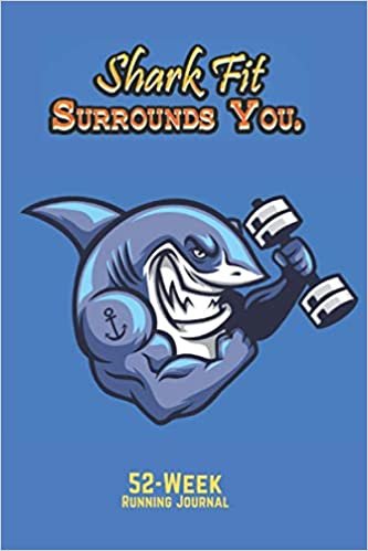 Shark Fit Surrounds You: 52-Week Running Journal | Portable Size at 6"x9" | Improve Your Runs, Training Diary for 12 Months, 52 Weeks | White Paper, Soft Cover