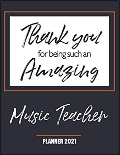 Thank You for Being Such an Amazing Music Teacher - Planner 2021: Appreciation - Monthly & Weekly Calendar - Yearly Planner - Annual Daily Diary Book