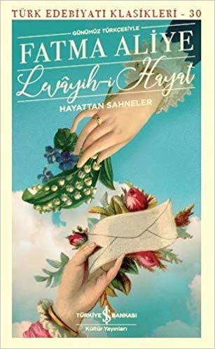 Levayih-i Hayat - Hayattan Sahneler: Türk Edebiyatı Klasikleri 30 - Günümüz Türkçesiyle
