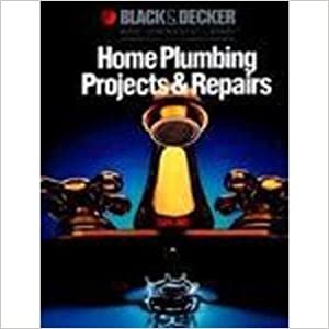 Home Plumbing Projects (Black + Decker Home Improvement Library)