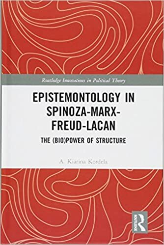 Epistemontology in Spinoza-Marx-Freud-Lacan: The (Bio)Power of Structure (Routledge Innovations in Political Theory)