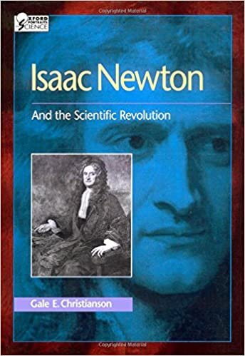 Isaac Newton: And the Scientific Revolution (Oxford Portraits in Science)