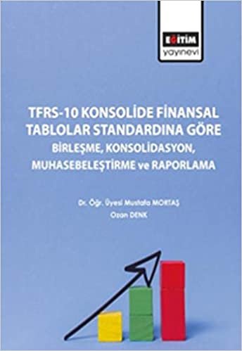 TFRS-10 Konsolide Finansal Tablolar Standardına Göre Birleşme Konsolidasyon Muhasebeleştirme ve Raporlama