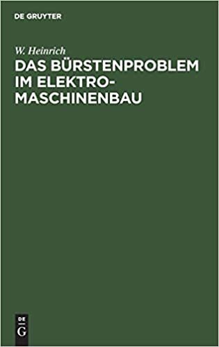 Das Burstenproblem Im Elektromaschinenbau: Ein Beitrag Zum Studium Der Stromabnahme Von Kommutatoren Und Schleifringen Bei Elektrischen Maschinen indir