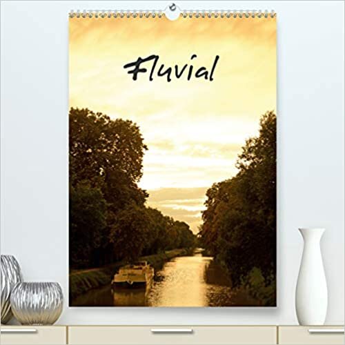 Fluvial (Premium, hochwertiger DIN A2 Wandkalender 2021, Kunstdruck in Hochglanz): Balade sur les canaux et les rivières (Calendrier mensuel, 14 Pages ) (CALVENDO Places)