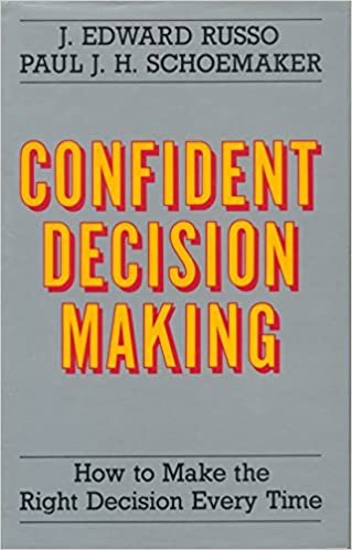 Confident Decision Making: How to Make the Right Decision Every Time
