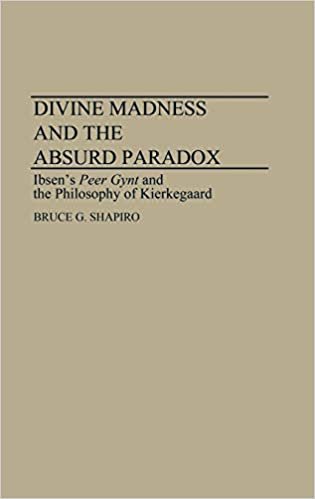 Divine Madness and the Absurd Paradox: Ibsen's Peer Gynt and the Philosophy of Kierkegaard (Contributions in Drama & Theatre Studies)