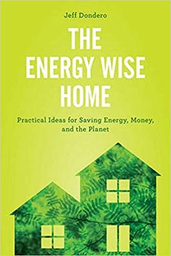 The Energy Wise Home: Practical Ideas for Saving Energy, Money, and the Planet