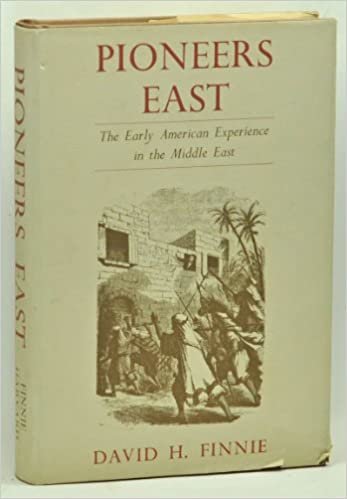 Pioneers East: The Early American Experience in the Middle East (Harvard Middle Eastern Studies 13)