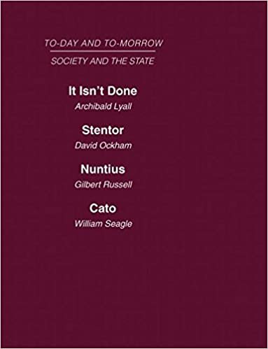 Society & the State: It Isn't Done: Taboos Among the British Islanders Stentor or the Press of Today and Tomorrow Nuntius or the Future of Advertising Cato or the Future of Censorship