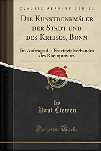 Die Kunstdenkmäler der Stadt und des Kreises, Bonn: Im Auftrage des Provinzialverbandes des Rheinprovinz (Classic Reprint)