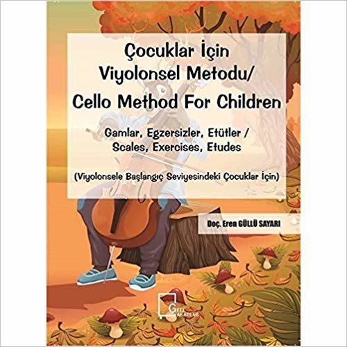 Çocuklar İçin Viyolonsel Metodu Cello Method For Children: Gamlar, Egzersizler, Etütler Scales, Exercises, Etudes