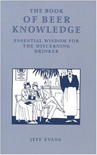 The Book of Beer Knowledge: Essential Wisdom for the Discerning Drinker, a Useful Miscellany
