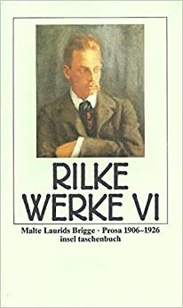 Sämtliche Werke VI. Malte Laurids Brigge. Prosa 1906-1926
