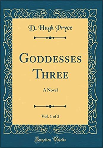 Goddesses Three, Vol. 1 of 2: A Novel (Classic Reprint) indir