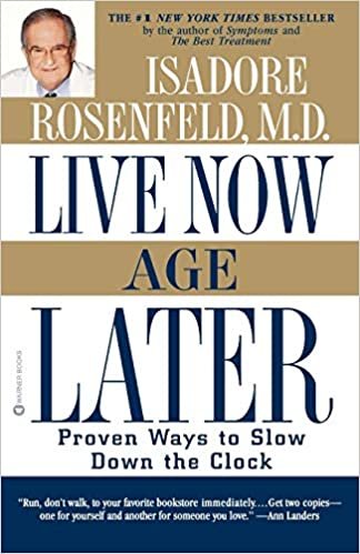 Live Now, Age Later: Proven Ways to Slow Down the Clock