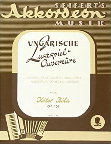 Ungarische Lustspiel-Ouvertüre: op. 108. Akkordeon mit 120 Bässen. (Seiferts Akkordeon-Musik)