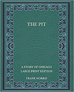 The Pit: A Story of Chicago - Large Print Edition