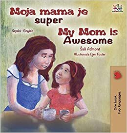 My Mom is Awesome (Serbian English Bilingual Children's Book -Latin Alphabet) (Serbian English Bilingual Collection - Latin)