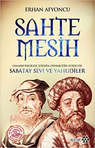Sahte Mesih: Osmanlı Belgeleri Işığında Dönmeliğin Kurucusu Sabatay Sevi ve Yahudiler indir