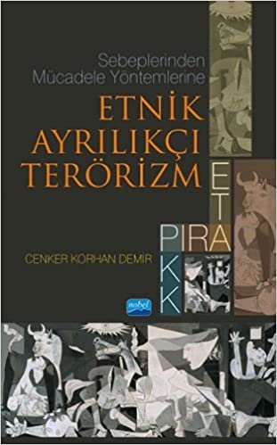 Etnik Ayrılıkçı Terörizm: PIRA, ETA, PKK: Sebeplerinden Mücadele Yöntemlerine