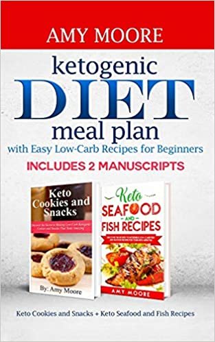 Ketogenic diet meal plan with Easy low-carb recipes for beginners: Includes 2 Manuscripts Keto Cookies and Snacks + Keto Seafood and Fish Recipes