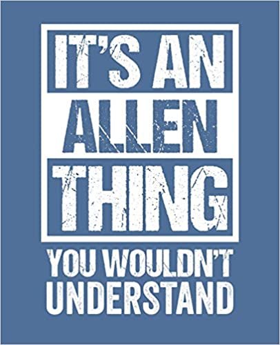 It's An Allen Thing - You Wouldn't Understand: College Ruled Composition Notebook. 7.5" x 9.25". 110 Pages. White Paper.
