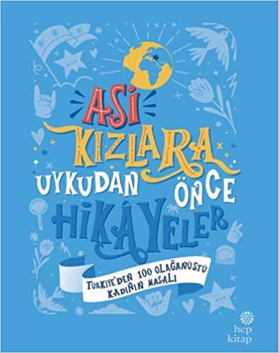 Asi Kızlara Uykudan Önce Hikayeler (Ciltli): Türkiye’den 100 Olağanüstü Kadının Masalı