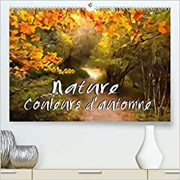 Nature couleurs d'automne (Premium, hochwertiger DIN A2 Wandkalender 2021, Kunstdruck in Hochglanz): Série de 12 tableaux de paysages en automne (Calendrier mensuel, 14 Pages ) (CALVENDO Art)