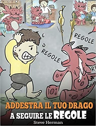 Addestra il tuo drago a seguire le regole: (Train Your Dragon To Follow Rules) Una simpatica storia per bambini, per insegnare loro a comprendere ... seguire le regole (My Dragon Books Italiano)