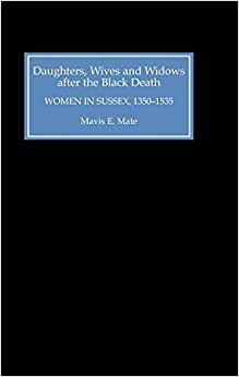 Daughters, Wives and Widows After the Black Death: Women in Sussex, 1350-1535